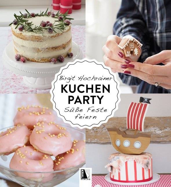 Kuchenparty Süße Feste feiern - Alle Rezepte auch in glutenfreier Version!
