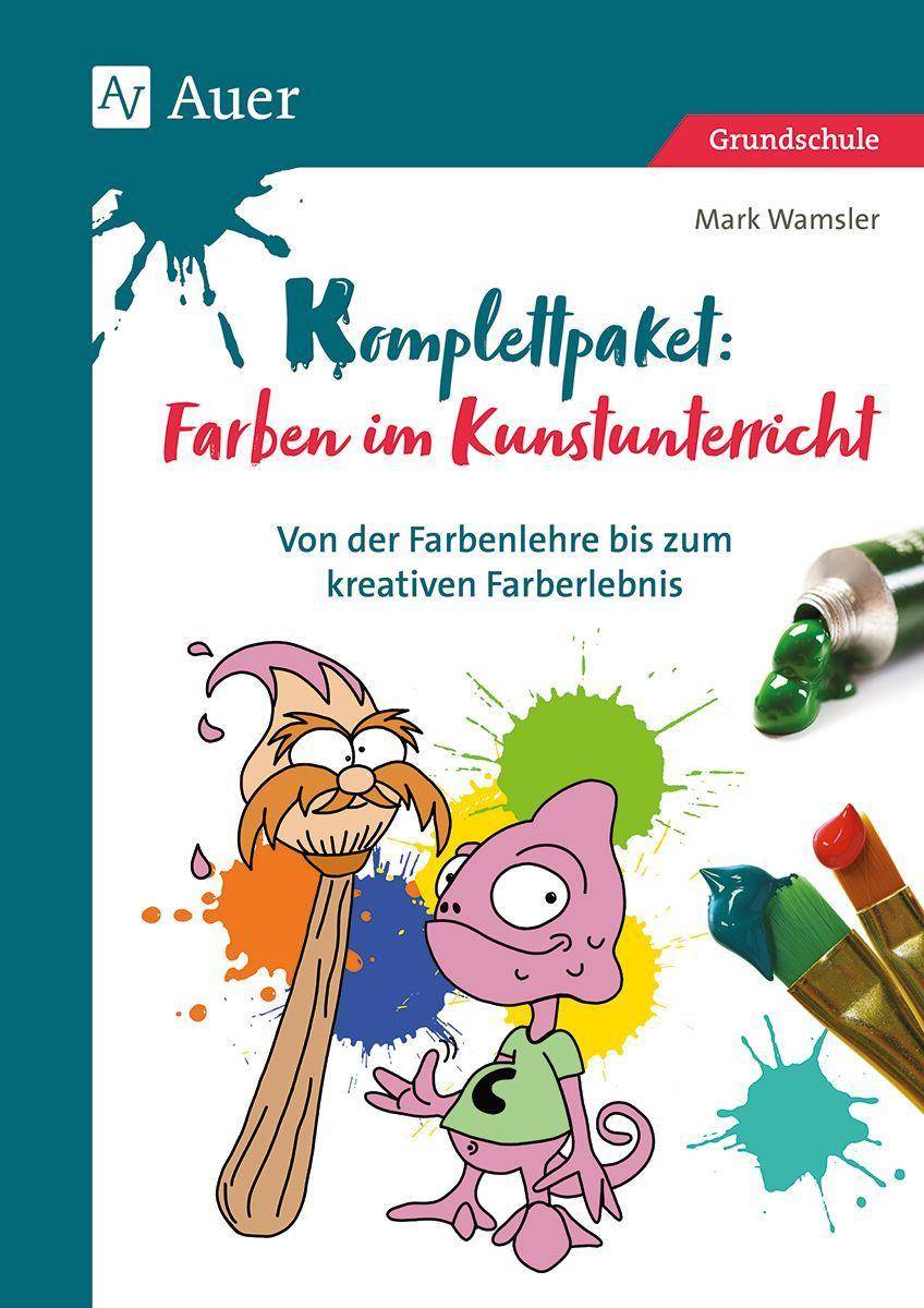 Komplettpaket Farben im Kunstunterricht Von der Farbenlehre bis zum kreativen Farberlebnis (1. bis 4. Klasse)