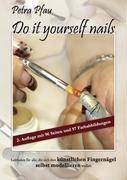 Do it yourself nails Leitfaden für alle, die sich ihre künstlichen Fingernägel selbst modellieren wollen