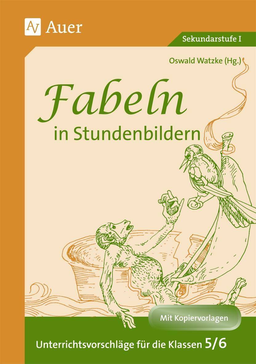 Fabeln in Stundenbildern 5/6 Unterrichtsvorschläge mit Kopiervorlagen (5. und 6. Klasse)