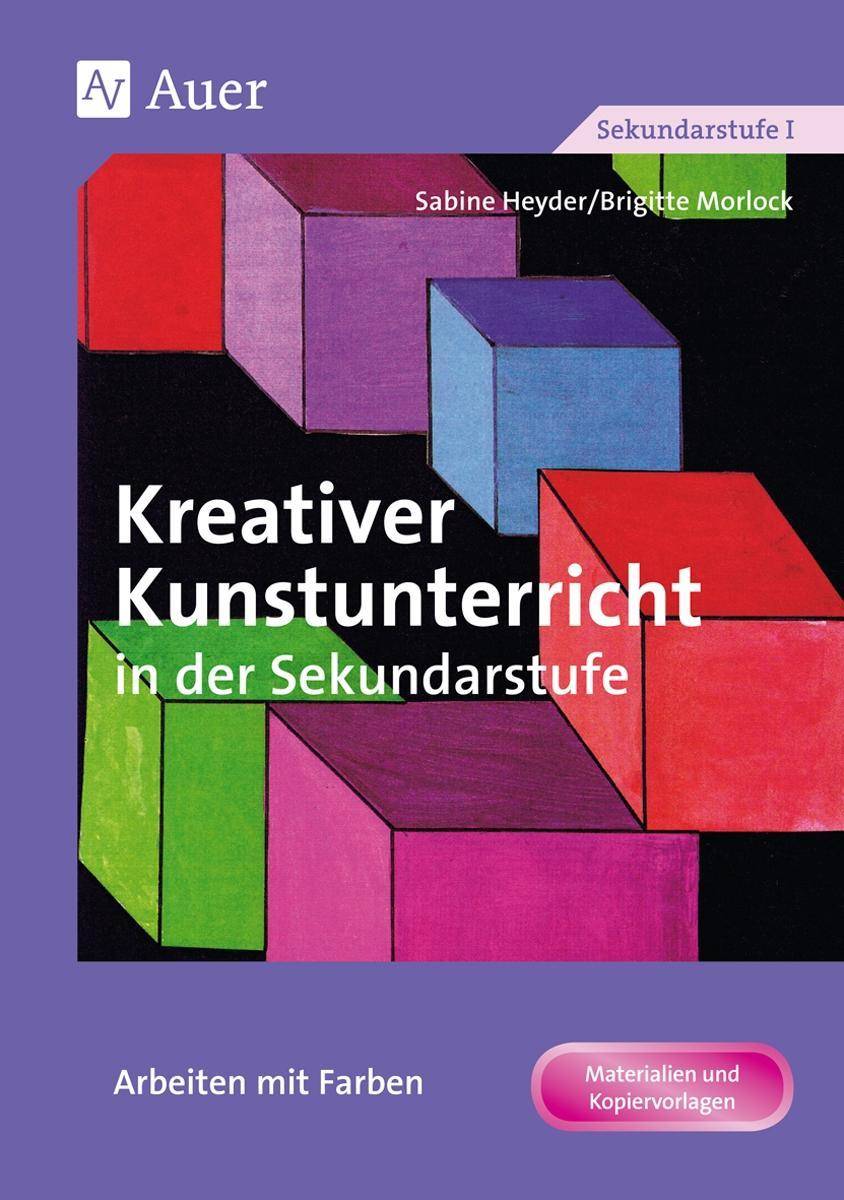 Kreativer Kunstunterricht in der Sekundarstufe Arbeiten mit Farben (5. bis 10. Klasse)