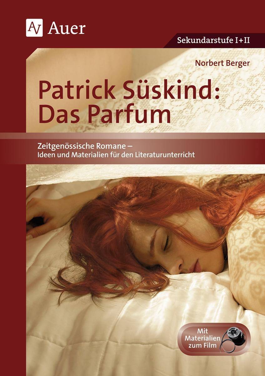 Patrick Süskind: Das Parfum Unterrichtshilfe mit Kopiervorlagen für die Sekundarstufe II (5. bis 13. Klasse)
