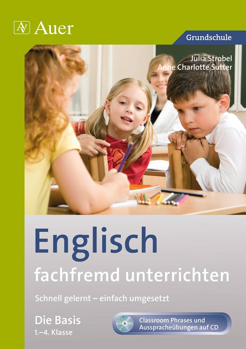 Englisch fachfremd unterrichten - Die Basis 1-4 Schnell gelernt - einfach umgesetzt (1. bis 4. Klasse)