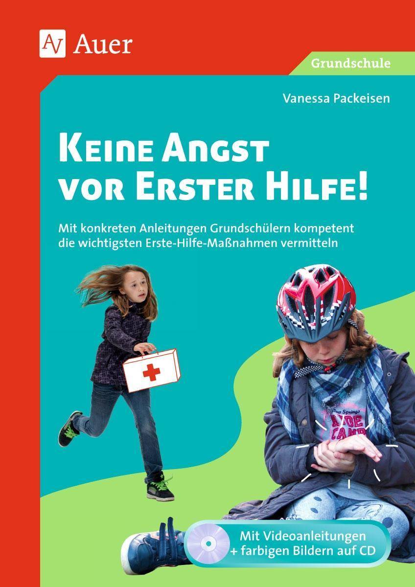 Keine Angst vor Erster Hilfe Mit konkreten Anleitungen Grundschülern kompetent die wichtigsten Erste-Hilfe-Maßnahmen vermitteln (1. bis 4. Klasse)