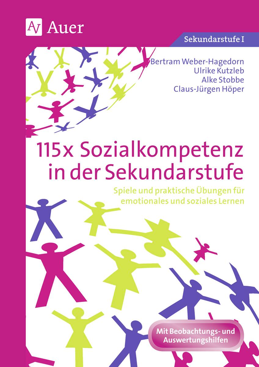 115x Sozialkompetenz in der Sekundarstufe Spiele und praktische Übungen für emotionales und soziales Lernen (5. bis 10. Klasse)