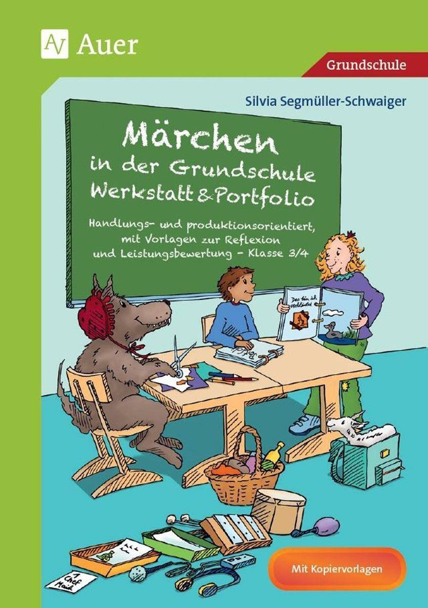 Märchen in der Grundschule - Werkstatt & Portfolio Handlungs- und produktionsorientiert, mit Vorlagen zur Reflexion und Leistungsbewertung - Klasse