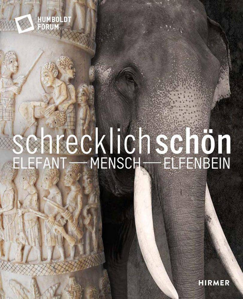 Schrecklich schön. Elefant - Mensch - Elfenbein Elefant - Mensch - Elfenbein