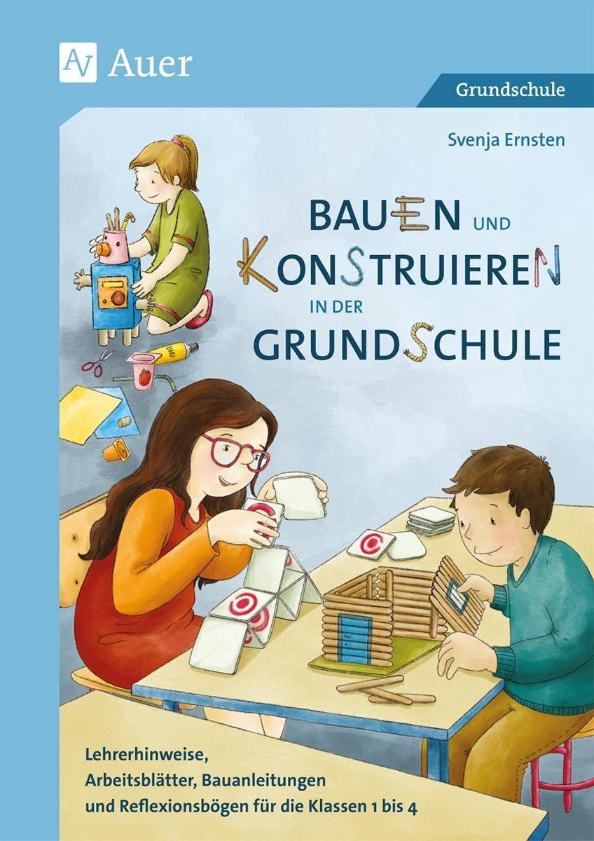 Bauen und Konstruieren in der Grundschule Lehrerhinweise, Arbeitsblätter, Bauanleitungen und Reflexionsbögen für die Klassen 1 bis 4