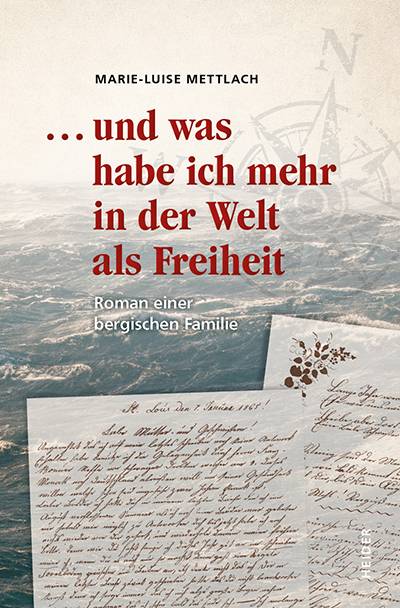 ... und was habe ich mehr in er Welt als Freiheit Roman einer bergischen Familie