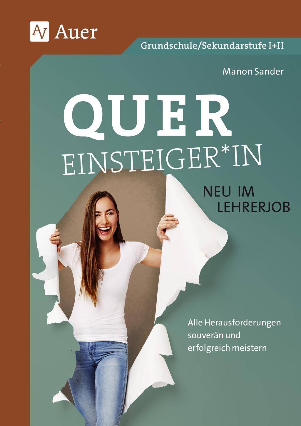 Quereinsteiger*in - neu im Lehrerjob Alle Herausforderungen souverän und erfolgreich meistern (Alle Klassenstufen)