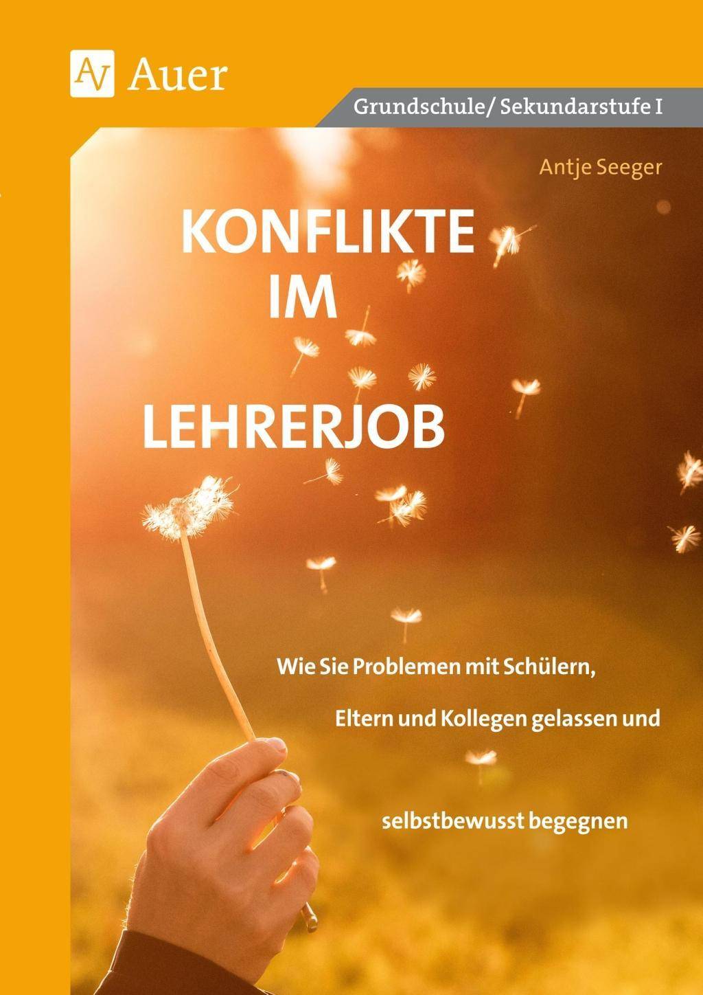 Konflikte im Lehrerjob Wie Sie Problemen mit Schülern, Eltern und Kollegen gelassen und selbstbewusst begegnen (Alle Klassenstufen)
