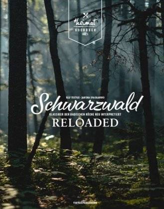 Schwarzwald reloaded Klassiker der badischen Küche neu interpretiert