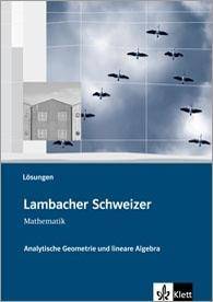 Lambacher Schweizer Mathematik Analytische Geometrie und lineare Algebra Lösungen Klassen 10-12 oder 11-13