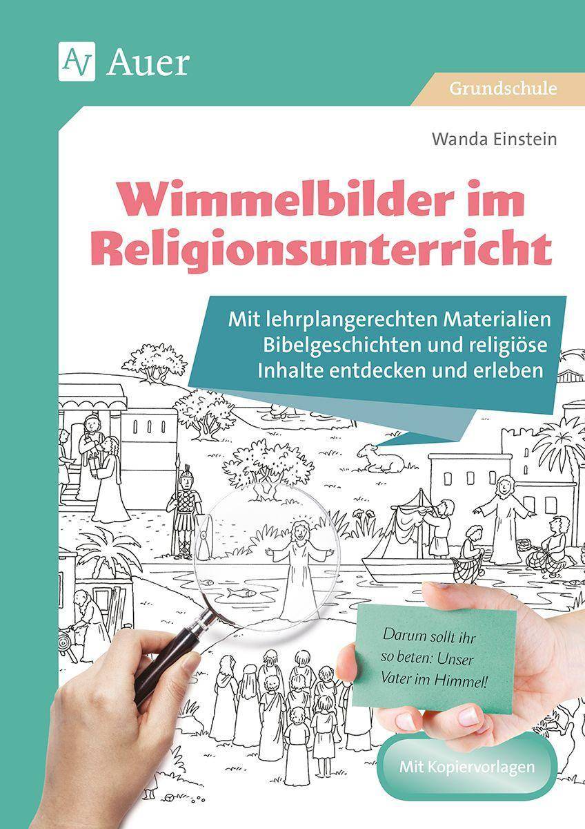 Wimmelbilder im Religionsunterricht Mit lehrplangerechten Materialien Bibelgeschichten und religiöse Inhalte entdecken und erleben (1. bis
