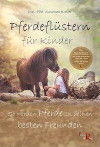 Kreuer, S: Pferdeflüstern für Kinder So werden Pferde zu deinen besten Freunden