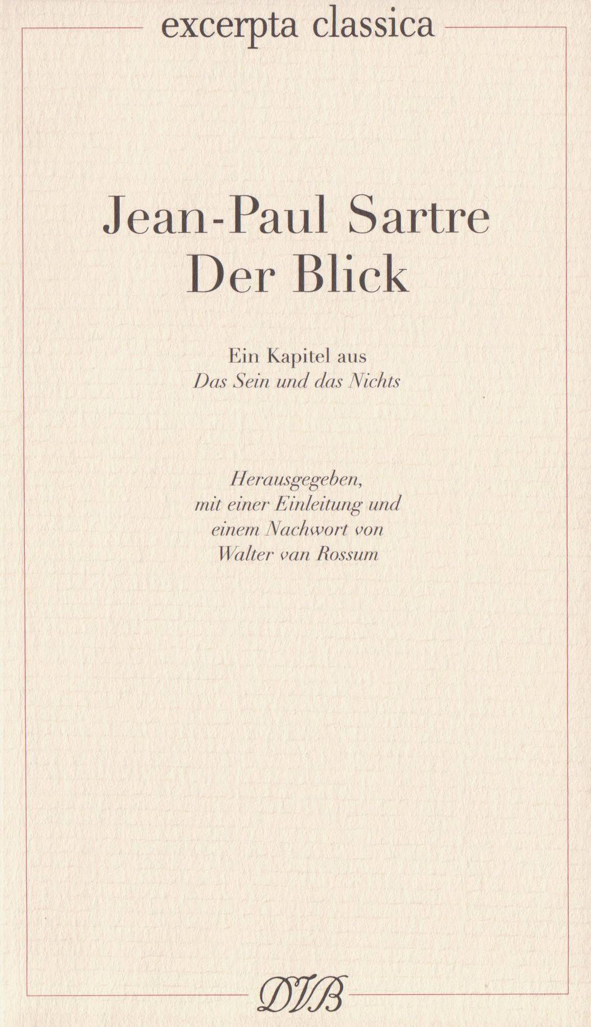 Der Blick Ein Kapitel aus 'Das Sein und das Nichts'. Hrsg. u. Nachw. v. Walter Rossum