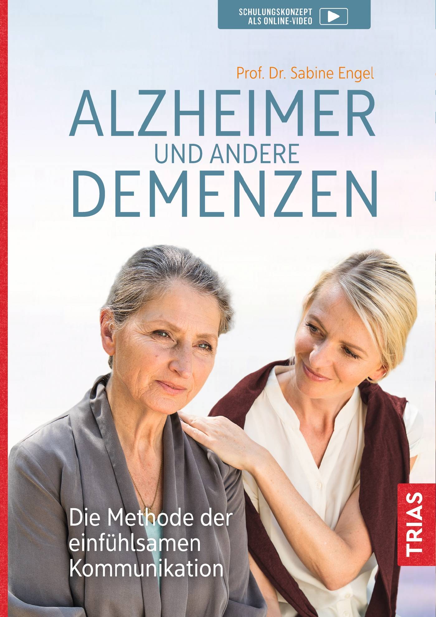 Alzheimer und andere Demenzen Die Methode der einfühlsamen Kommunikation