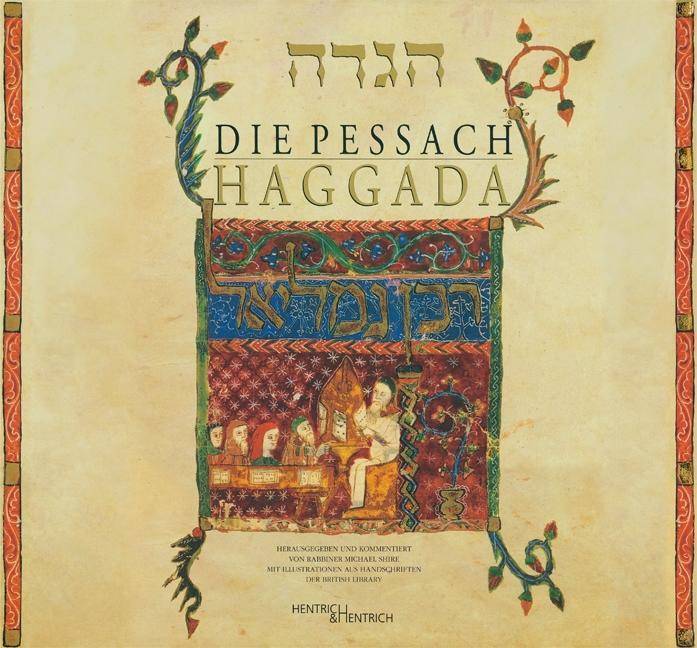 Die Pessach Haggada Mit Illustrationen von Buchmalereien und Handschriften aus der British Library. Hebr.-Dtsch