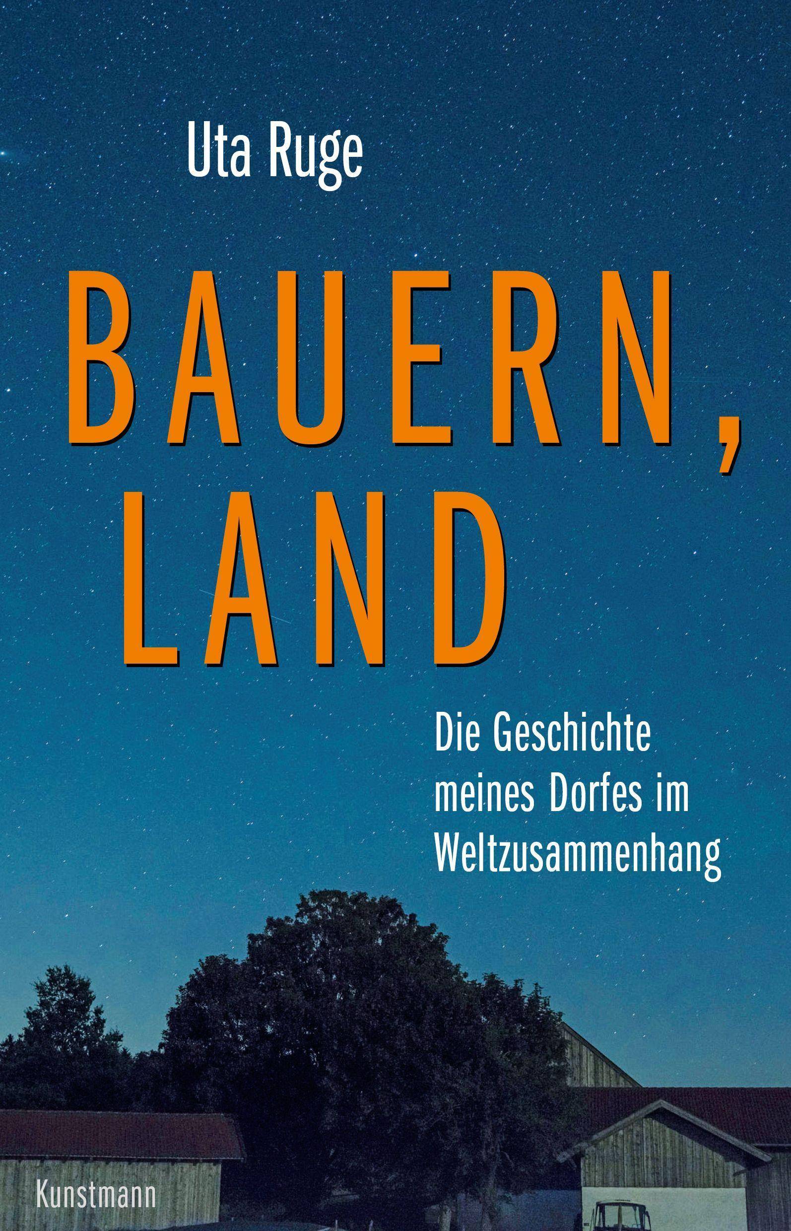 Bauern, Land Die Geschichte meines Dorfes im Weltzusammenhang. Nominiert für den Preis der Leipziger Buchmesse 2021 in der Kategorie Sachbuch