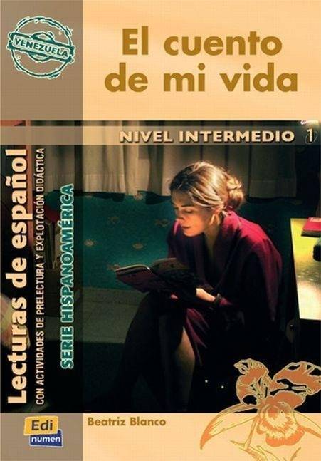 Cuento de mi vida (Venezuela) Nivel intermedio 1, B1, Lecturas de español, Serie Hispanoamerica (Venezuela)