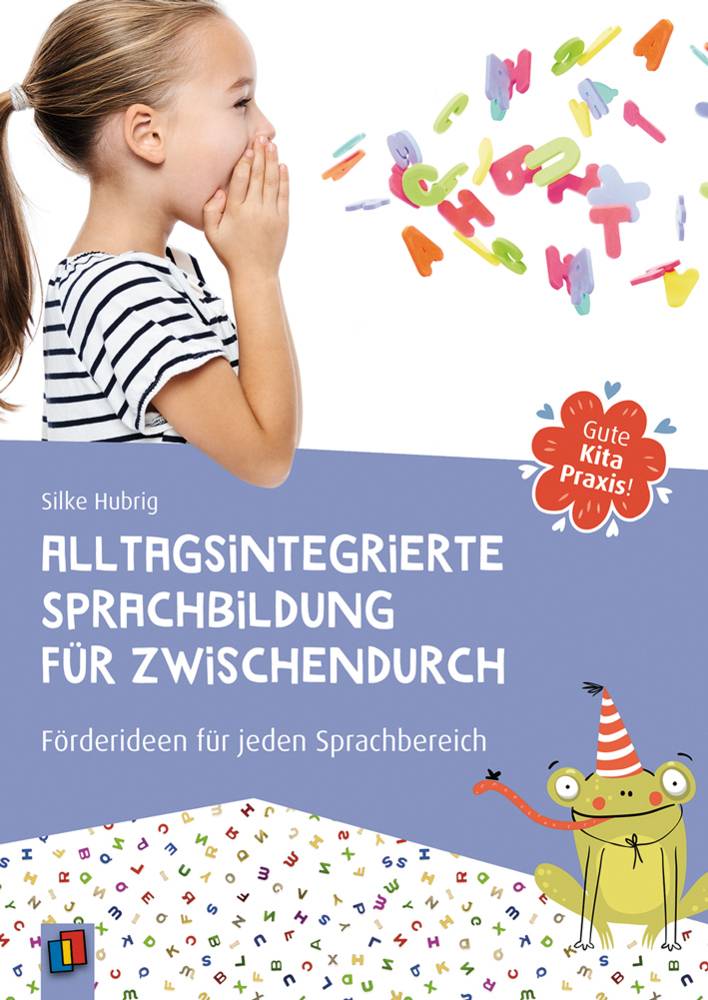 Gute Kita-Praxis: Alltagsintegrierte Sprachbildung für zwischendurch Förderideen für jeden Sprachbereich