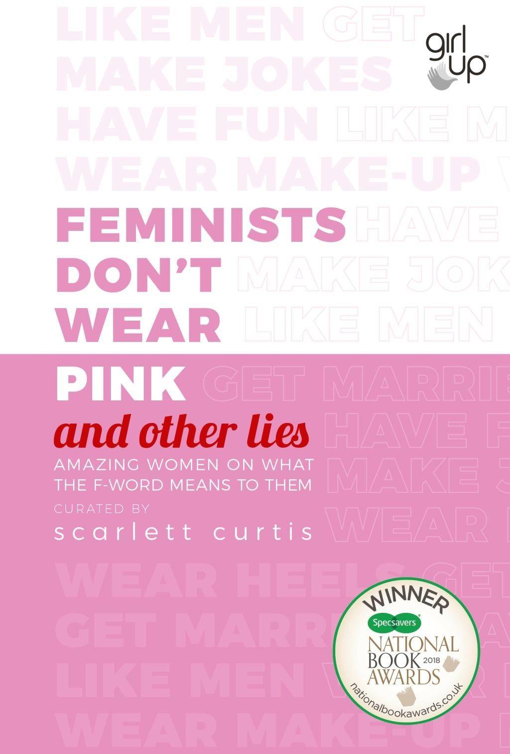 Feminists Don't Wear Pink (and other lies) Amazing women on what the F-word means to them