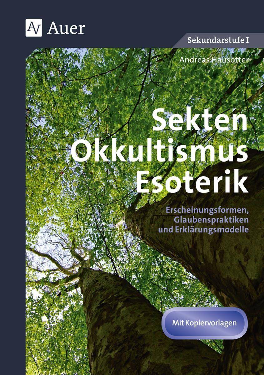 Sekten, Okkultismus, Esoterik Erscheinungsformen, Glaubenspraktiken und Erklärungsmodelle (7. bis 10. Klasse)