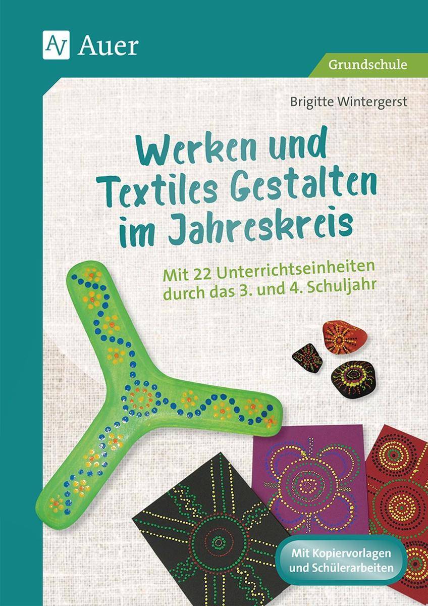 Werken und Textiles Gestalten im Jahreskreis Mit 22 Unterrichtseinheiten durch das 3. und 4. Schuljahr (3. und 4. Klasse)