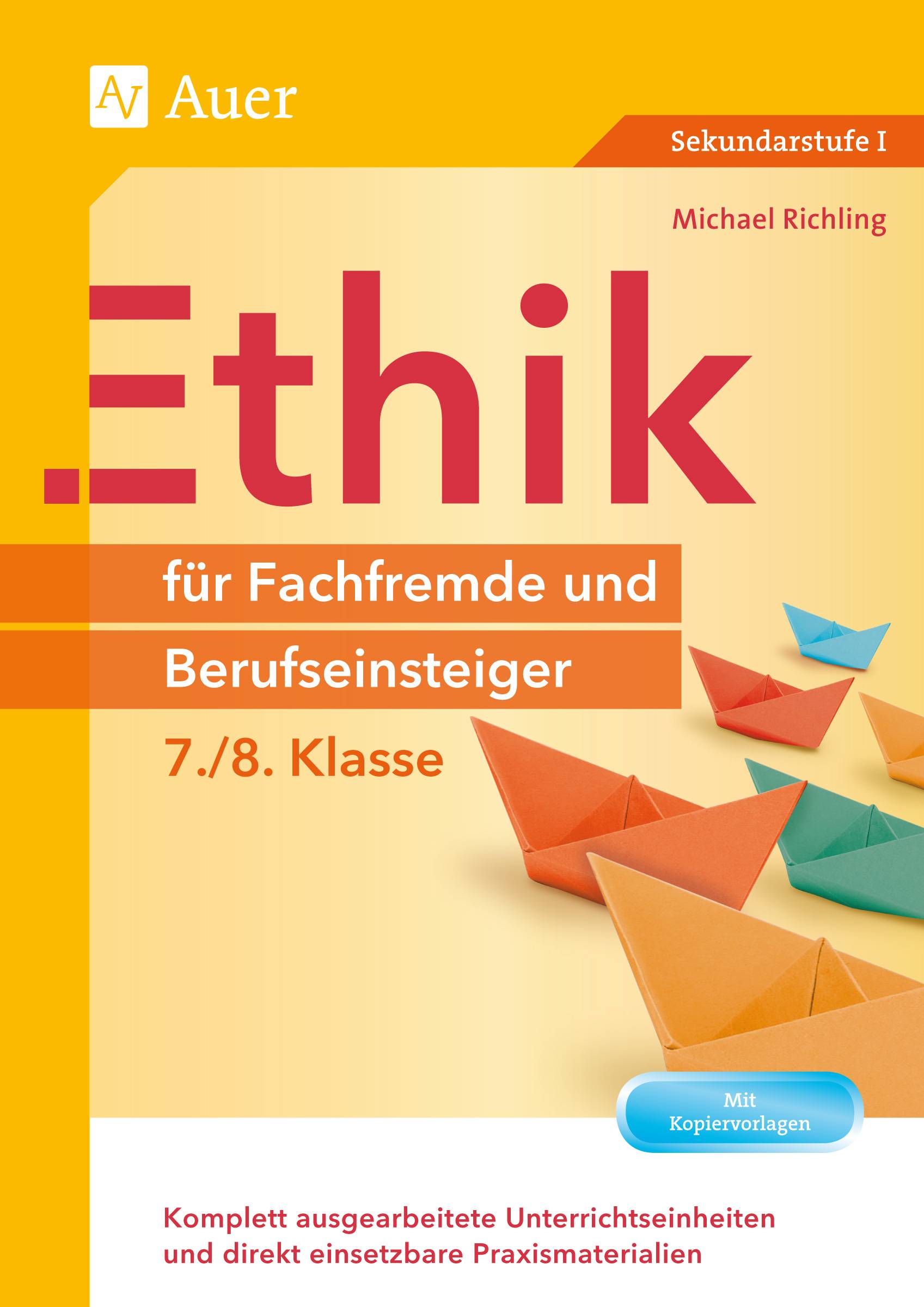 Ethik für Fachfremde und Berufseinsteiger 7-8 Komplett ausgearbeitete Unterrichtseinheiten und direkt einsetzbare Praxismaterialien (7. und