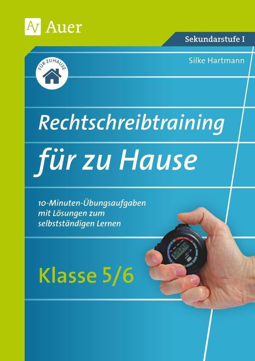 Rechtschreibtraining für zu Hause Klassen 5/6 10-Minuten-Übungsaufgaben mit Lösungen zum selbstständigen Lernen