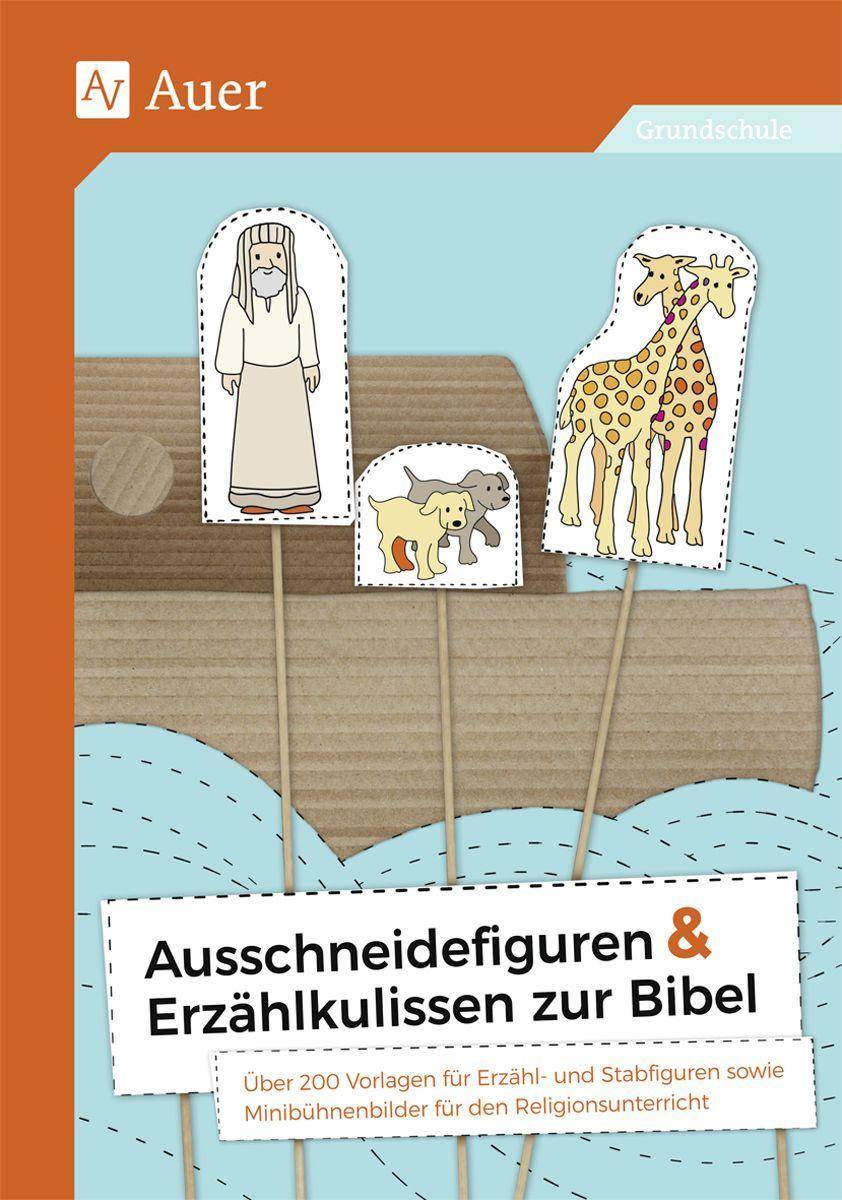 Ausschneidefiguren & Erzählkulissen zur Bibel Über 200 Vorlagen für Erzähl- und Stabfiguren sowie Minibühnenbilder für den Religionsunterricht (