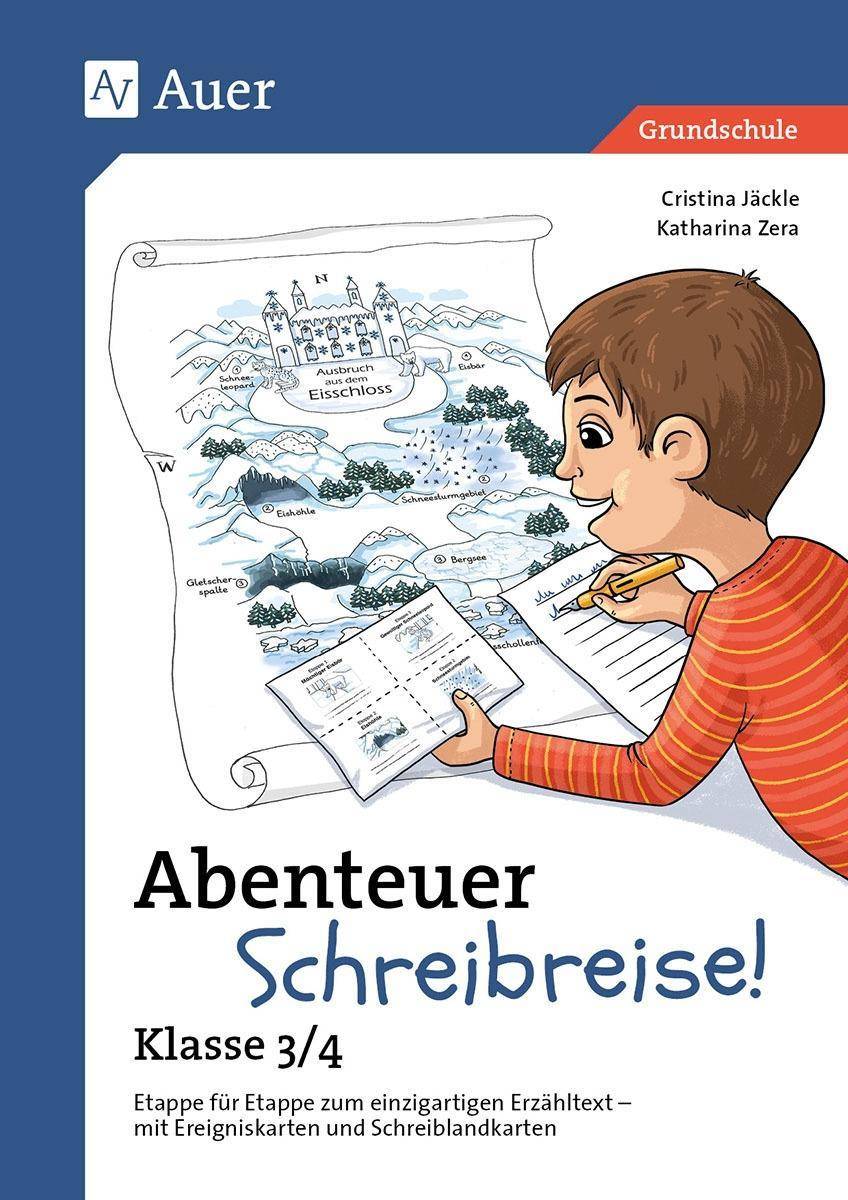 Abenteuer Schreibreise! - Klasse 3/4 Etappe für Etappe zum einzigartigen Erzähltext - mit Ereigniskarten und Schreiblandkarten