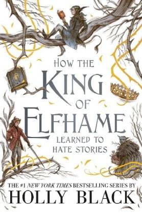 How the King of Elfhame Learned to Hate Stories (The Folk of the Air series) Perfect Christmas gift for fans of Fantasy Fiction