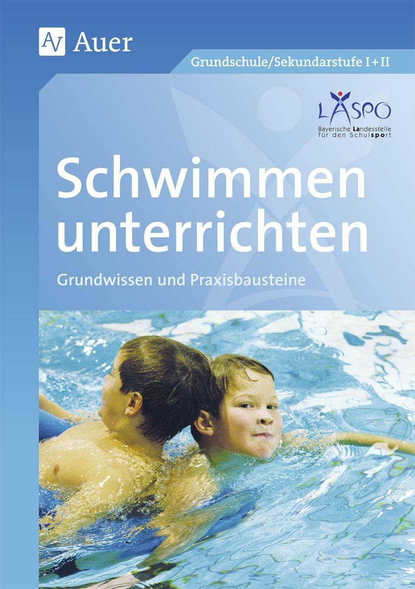 Schwimmen unterrichten Grundwissen  - Praxisbausteine (1. bis 10. Klasse)