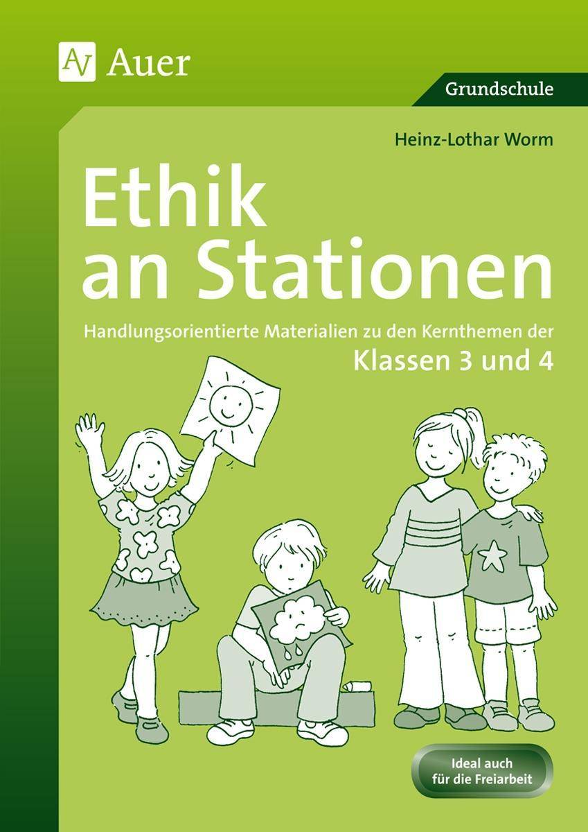 Ethik an Stationen 3/4 Handlungsorientierte Materialien zu den Kernthemen der Klassen 3 und 4
