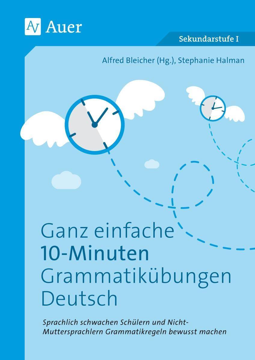 Ganz einfache 10-Minuten-Grammatikübungen Deutsch Sprachlich schwachen Schülern und Nicht- Muttersprachlern Grammatikregeln bewusst machen (5. bis