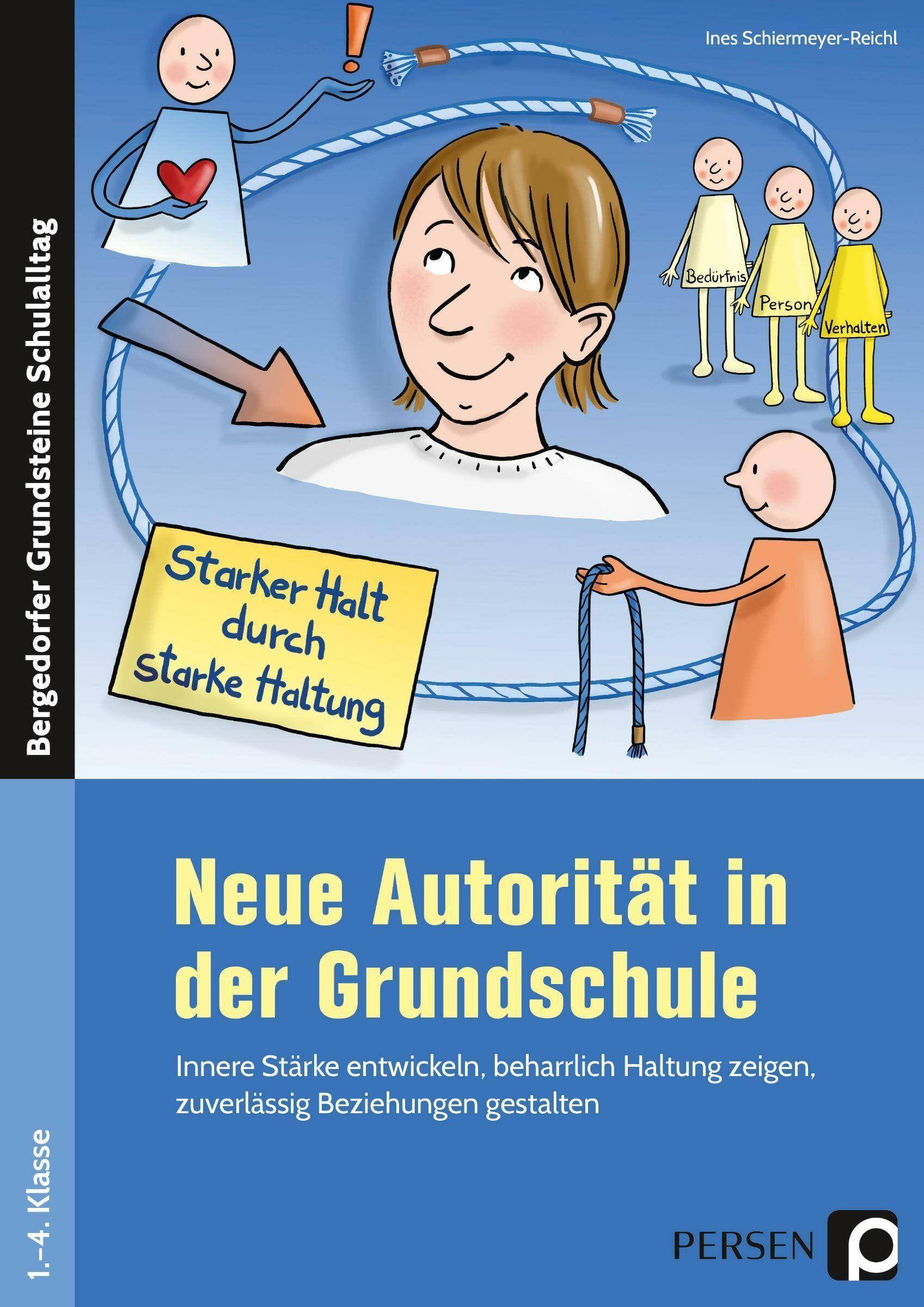 Neue Autorität in der Grundschule Innere Stärke entwickeln, beharrlich Haltung zeigen, zuverlässig Beziehungen gestalten (1. bis 4. Klasse)