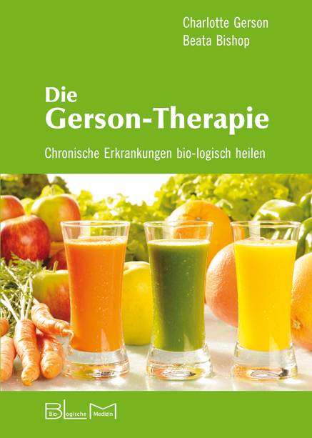 Die Gerson-Therapie Chronische Erkrankungen bio-logisch heilen