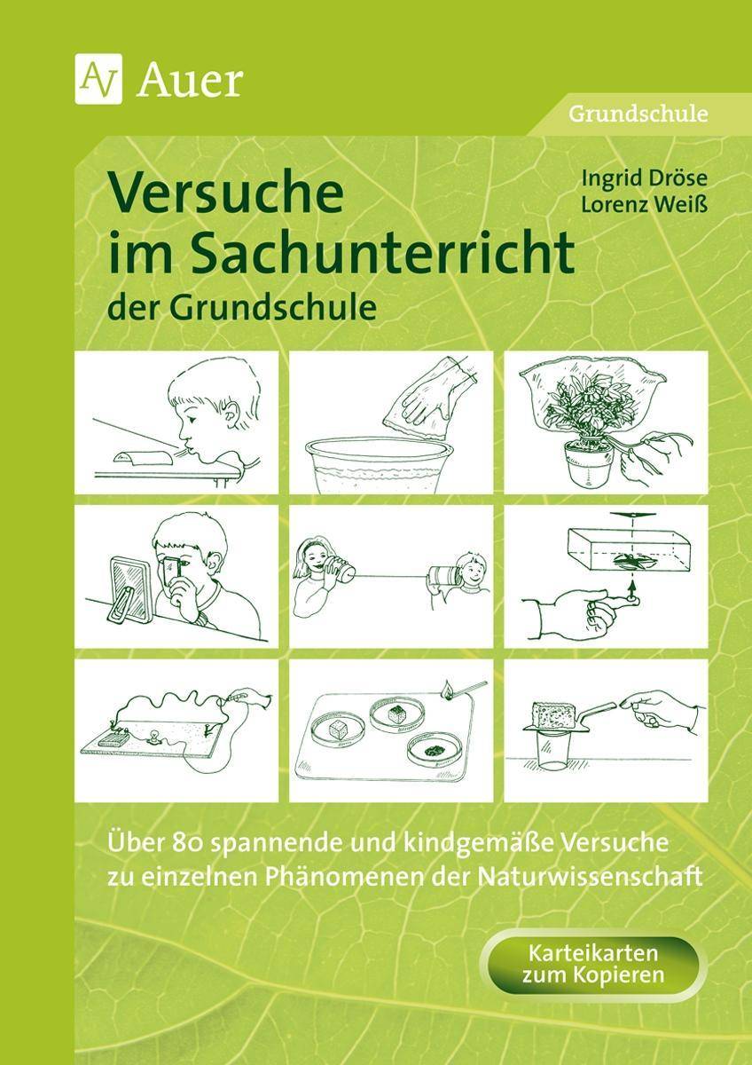 Versuche im Sachunterricht der Grundschule Über 80 Versuche zu einzelnen Phänomenen der Naturwissenschaft, Kopiervorlagen u. Karteikarten (1. bis 4.