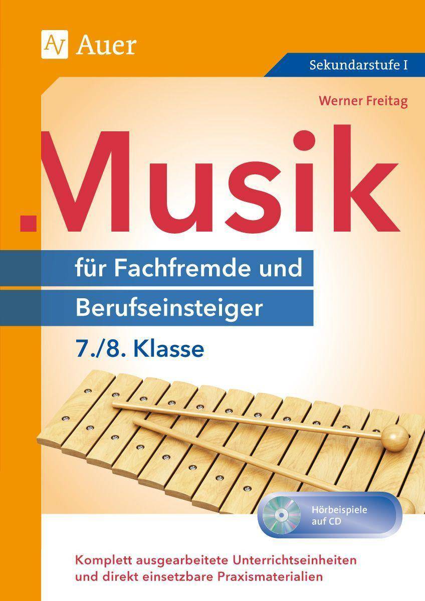 Musik für Fachfremde und Berufseinsteiger 7-8 Komplett ausgearbeitete Unterrichtseinheiten und direkt einsetzbare Praxismaterialien (7. und