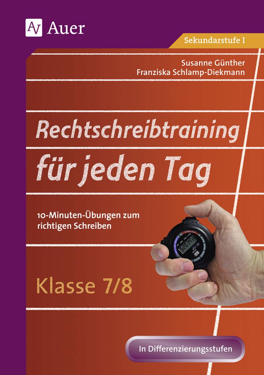 Rechtschreibtraining für jeden Tag Klasse 7/8 10-Minuten-Übungen zum richtigen Schreiben