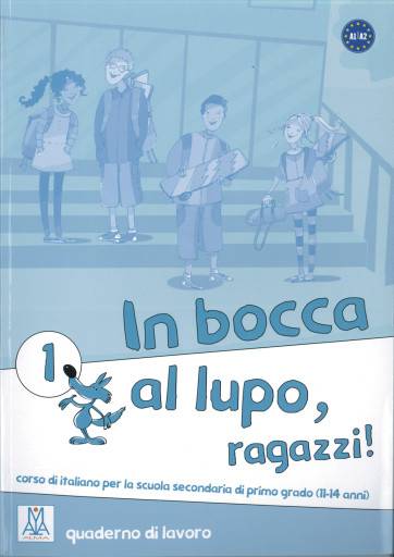 In bocca al lupo - ragazzi! 1. Übungsheft corso di italiano per la scuola secondaria di primo grado (11-14 anni) / quaderno di lavoro