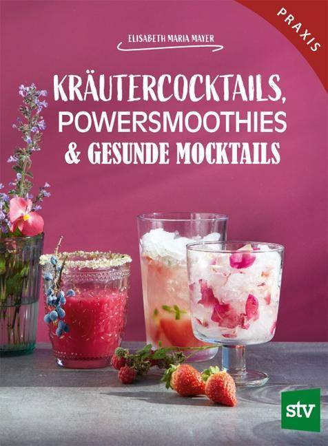 Kräutercocktails, Powersmoothies & gesunde Mocktails Praxisbuch