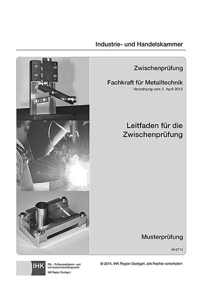 PAL-Musteraufgabensatz - Zwischenprüfung - Fachkraft für Metalltechnik - für alle Fachrichtungen (M 0715) Verordnung vom 26. Juni 2013. Leitfaden
