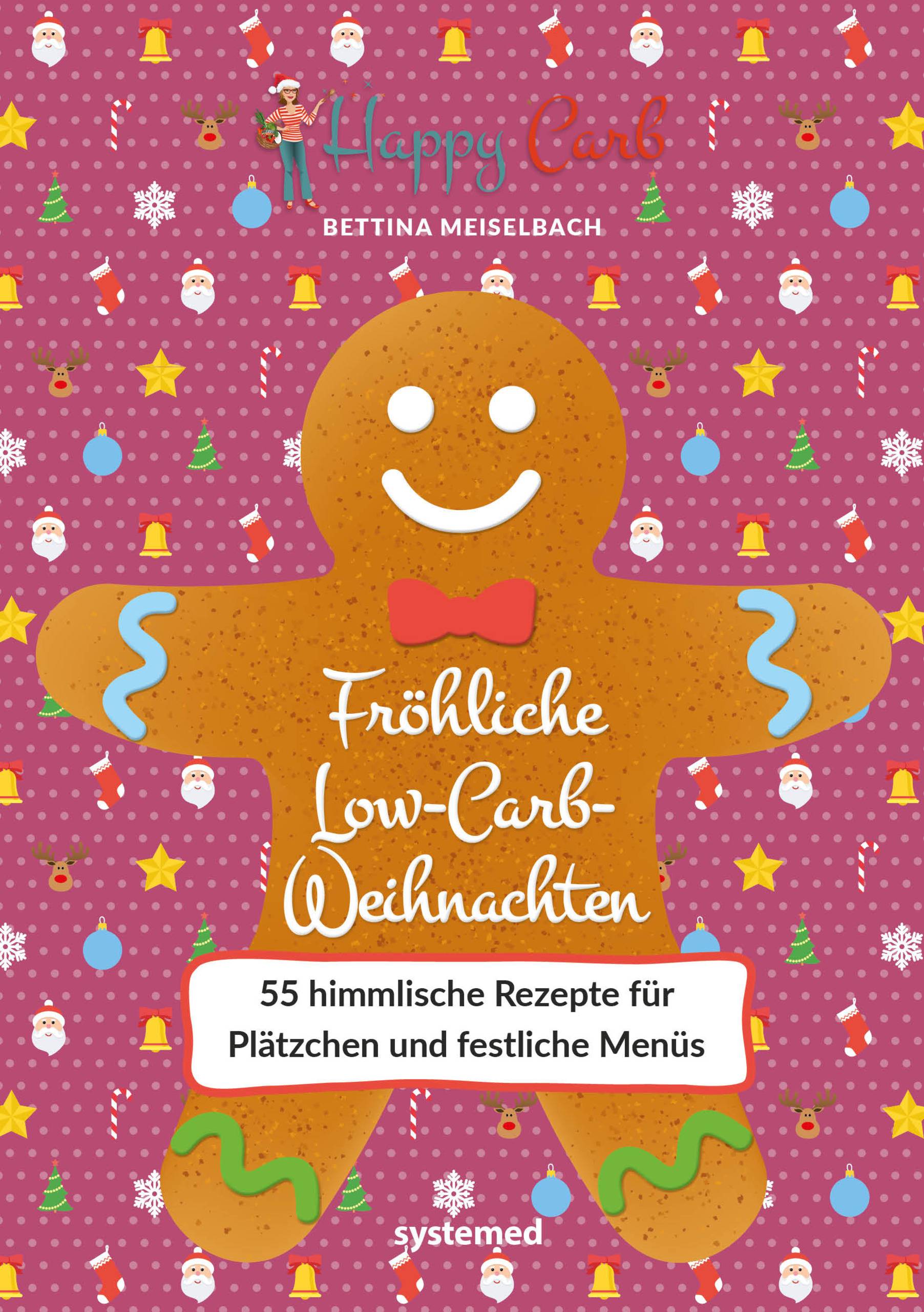 Happy Carb: Fröhliche Low-Carb-Weihnachten 55 himmlische Rezepte für Plätzchen und festliche Menüs