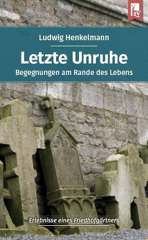 Letzte Unruhe Begegnungen am Rande des Lebens - Erlebnisse eines Friedhofgärtners