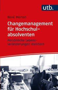 Changemanagement für Hochschulabsolventen Persönliche Lebensveränderungen meistern