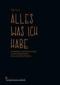 Alles, was ich habe Installationen und Inszenierungen zur Bestandsaufnahme des persönlichen Besitzes