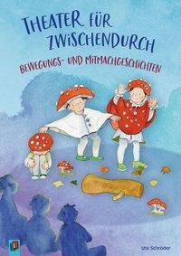 Theater für zwischendurch! Bewegungs- und Mitmachgeschichten Für Kinder von 3 bis 8