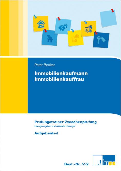 Immobilienkaufmann/Immobilienkauffrau Prüfungstrainer Zwischenprüfung: Übungsaufgaben und erläuterte Lösungen. Aufgabenteil